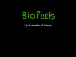 The Conversion of Biomass