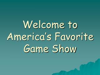 Welcome to America’s Favorite Game Show