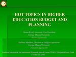HOT TOPICS IN HIGHER EDUCATION BUDGET AND PLANNING