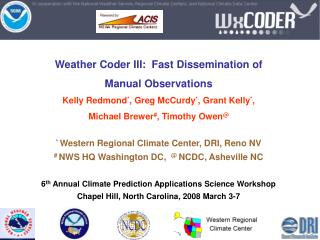 Weather Coder III: Fast Dissemination of Manual Observations Kelly Redmond * , Greg McCurdy * , Grant Kelly * , Micha