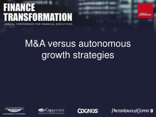 M&amp;A versus autonomous growth strategies