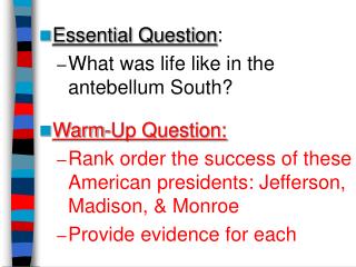 Essential Question : What was life like in the antebellum South? Warm-Up Question: