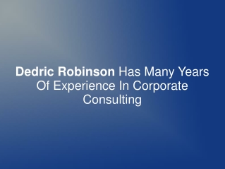 Dedric Robinson Has Years Of Exp. In Corporate Consulting