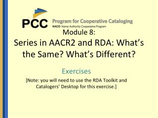 Module 8: Series in AACR2 and RDA: What’s the Same? What’s Different?
