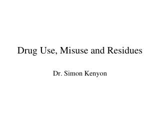Drug Use, Misuse and Residues