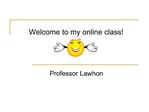 Welcome to my online class Professor Lawhon