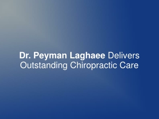 Dr. Peyman Laghaee Delivers Outstanding Chiropractic Care