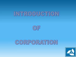 INTRODUCTION OF CORPORATION