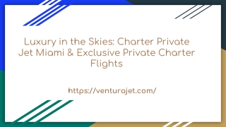 Luxury in the Skies_ Charter Private Jet Miami & Exclusive Private Charter Flights