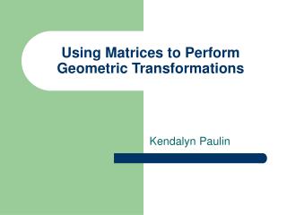Using Matrices to Perform Geometric Transformations