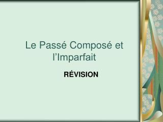 Le Passé Composé et l’Imparfait