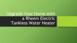 Upgrade Your Home with a Rheem Electric Tankless Water Heater