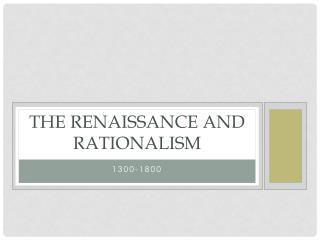 The Renaissance and Rationalism