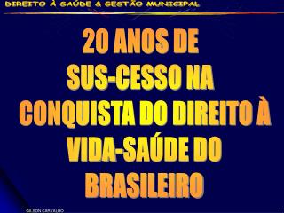 20 ANOS DE SUS-CESSO NA CONQUISTA DO DIREITO À VIDA-SAÚDE DO BRASILEIRO