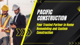 Pacific Construction: Your Trusted Partner in Home Remodeling