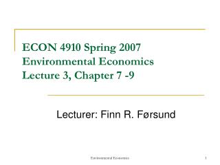 ECON 4910 Spring 2007 Environmental Economics Lecture 3, Chapter 7 -9