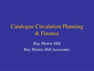 Catalogue Circulation Planning &amp; Finance