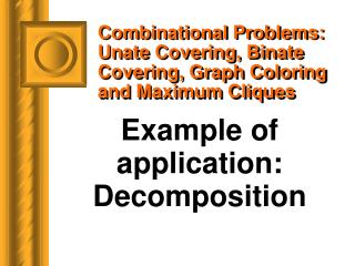 Combinational Problems: Unate Covering, Binate Covering, Graph Coloring and Maximum Cliques