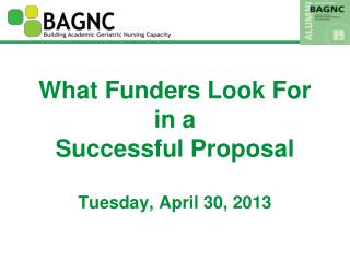 What Funders Look For in a Successful Proposal Tuesday, April 30, 2013
