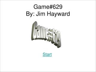 Game#629 By: Jim Hayward