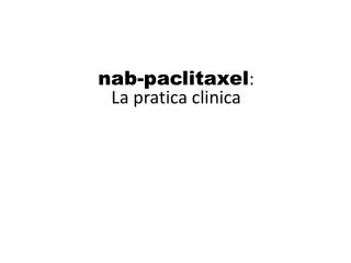 nab-paclitaxel : La pratica clinica