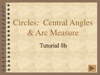 Circles: Central Angles &amp; Arc Measure