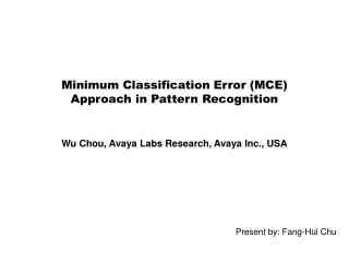 Minimum Classification Error (MCE) Approach in Pattern Recognition