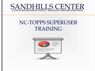 NC-TOPPS SUPERUSER TRAINING