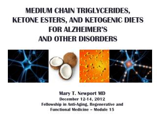 MEDIUM CHAIN TRIGLYCERIDES, Ketone Esters, and ketogenic diets FOR ALZHEIMER’S and other disorders