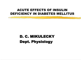 ACUTE EFFECTS OF INSULIN DEFICIENCY IN DIABETES MELLITUS