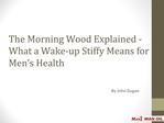 The Morning Wood Explained - What a Wake-up Stiffy