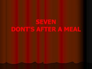 SEVEN DONT'S AFTER A MEAL