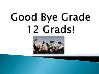Good Bye Grade 12 Grads!
