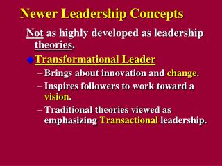 Not as highly developed as leadership theories . Transformational Leader Brings about innovation and change . Inspire