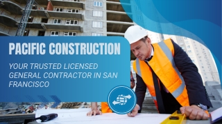 Pacific Construction: Your Trusted Licensed General Contractor in San Francisco