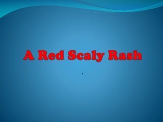 A Red Scaly Rash .