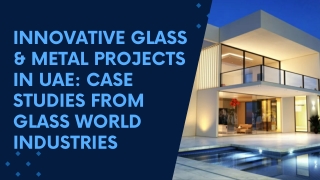 Innovative Glass & Metal Projects in UAE Case Studies from Glass World Industries