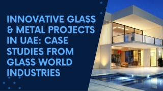 Innovative Glass & Metal Projects in UAE Case Studies from Glass World Industries