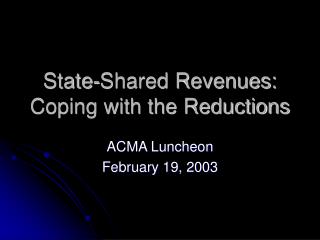 State-Shared Revenues: Coping with the Reductions
