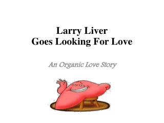 Larry Liver Goes Looking For Love
