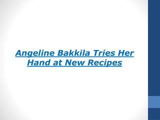 Angeline Bakkila Tries Her Hand at New Recipes