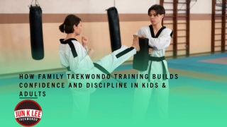How Family Taekwondo Training Builds Confidence and Discipline in Kids & Adults