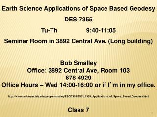 Earth Science Applications of Space Based Geodesy DES-7355 Tu-Th 9:40-11:05 Seminar Room in 3892 Central