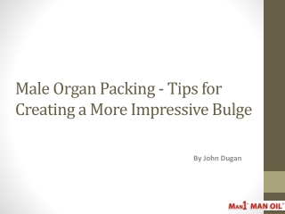 Male Organ Packing - Tips for Creating a More Impressive