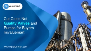 Cut Costs Not Quality Valves and Pumps for Buyers - mjvaluemart