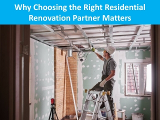 Why Choosing the Right Residential Renovation Partner Matters