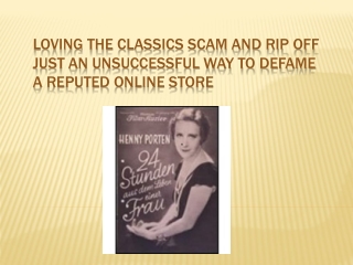 Loving the classics scam and rip off just an unsuccessful way to defame a reputed online store