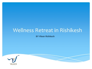Wellness Retreat in Rishikesh - Vileenrishikesh