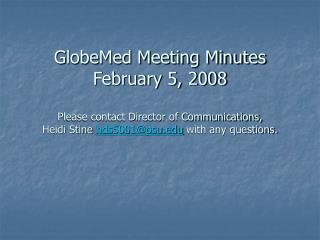 GlobeMed Meeting Minutes February 5, 2008 Please contact Director of Communications, Heidi Stine hds5001@psu.edu with