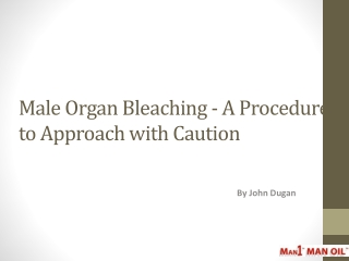 Male Organ Bleaching - A Procedure to Approach with Caution